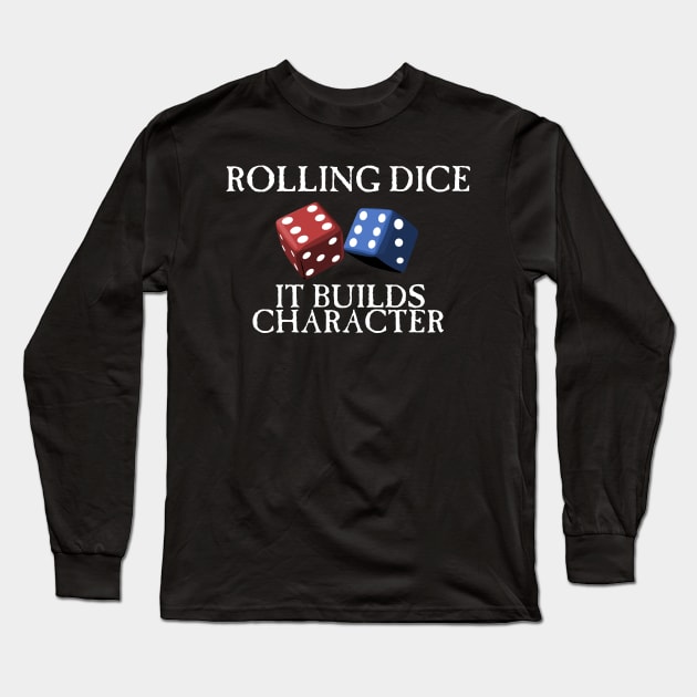 Rolling Dice Builds Character Long Sleeve T-Shirt by SimonBreeze